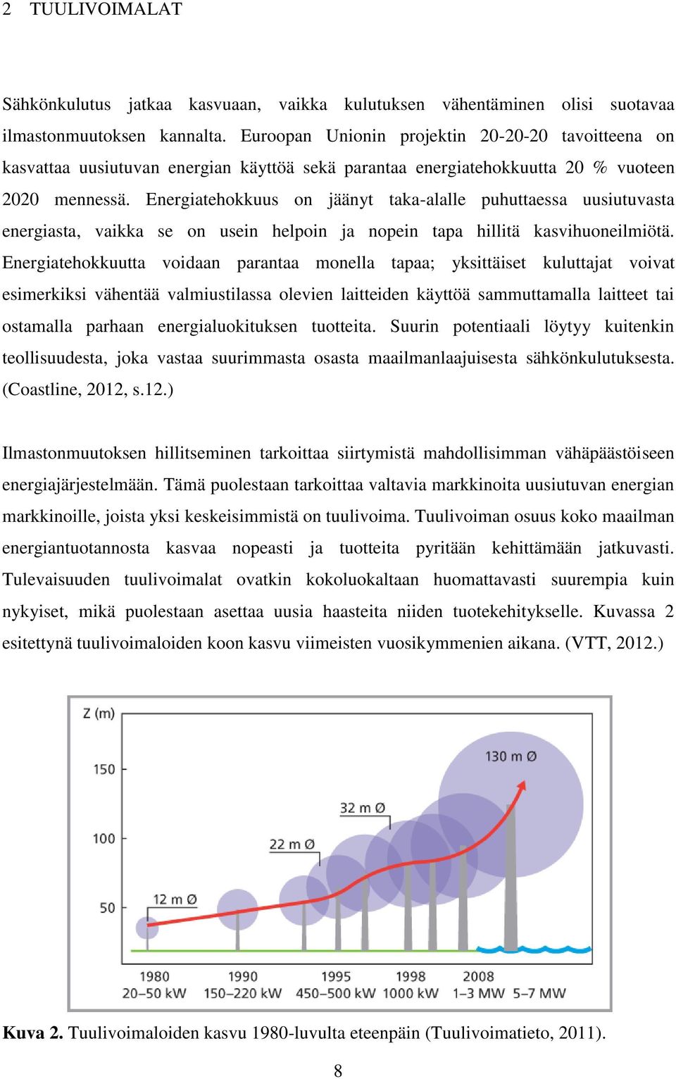 Energiatehokkuus on jäänyt taka-alalle puhuttaessa uusiutuvasta energiasta, vaikka se on usein helpoin ja nopein tapa hillitä kasvihuoneilmiötä.