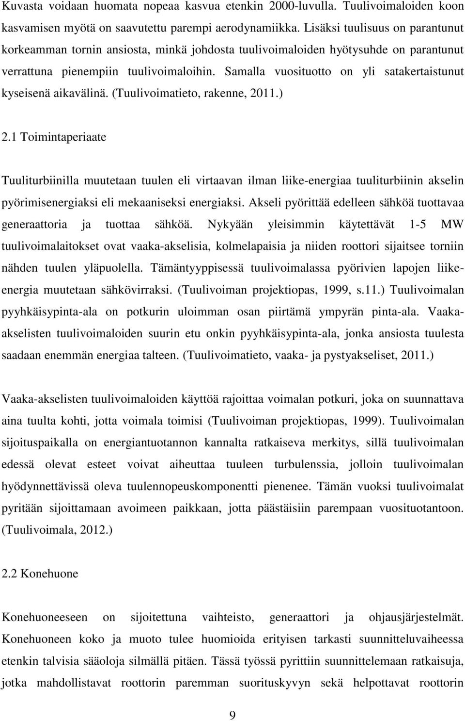 Samalla vuosituotto on yli satakertaistunut kyseisenä aikavälinä. (Tuulivoimatieto, rakenne, 2011.) 2.