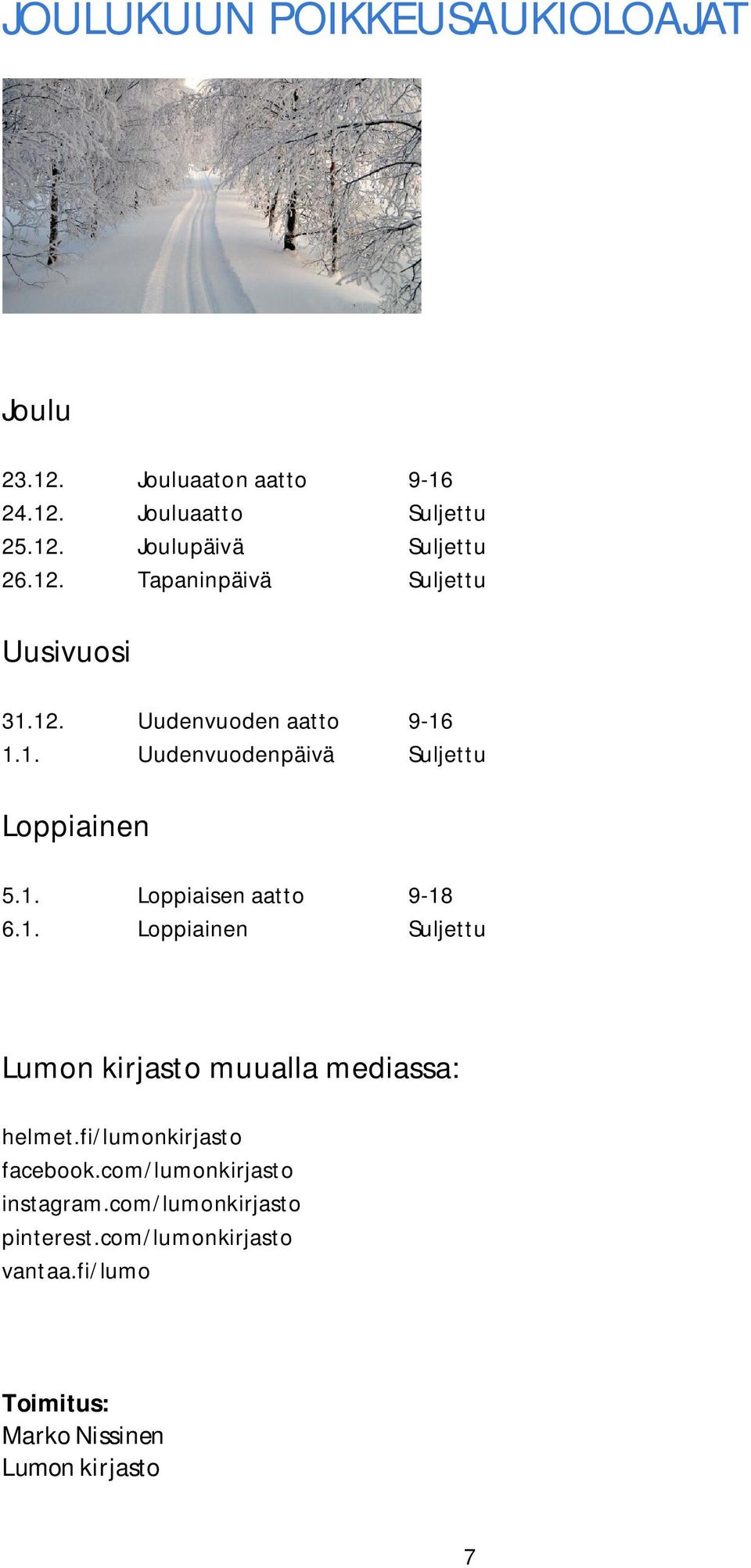 1. Loppiainen Suljettu Lumon kirjasto muualla mediassa: helmet.fi/lumonkirjasto facebook.com/lumonkirjasto instagram.