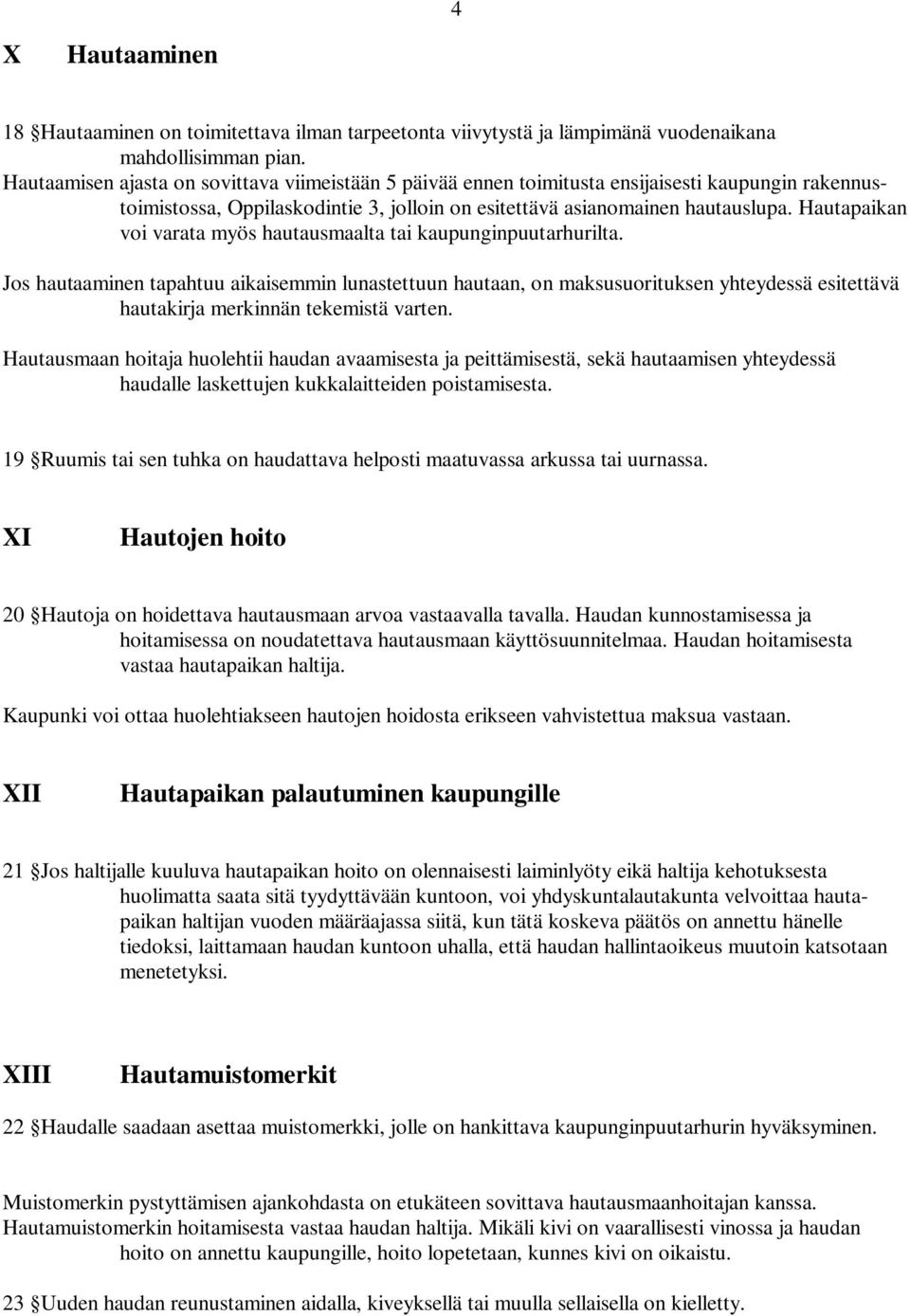 Hautapaikan voi varata myös hautausmaalta tai kaupunginpuutarhurilta.