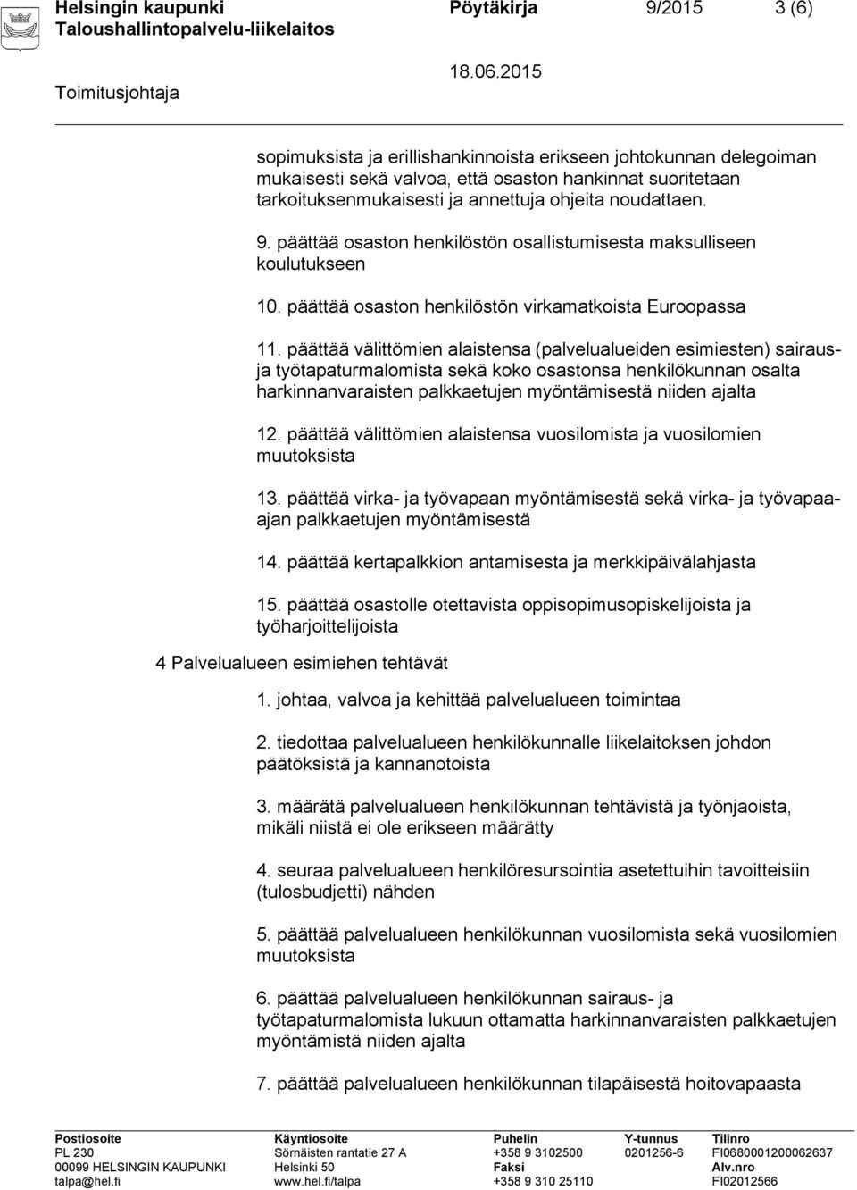 päättää välittömien alaistensa (palvelualueiden esimiesten) sairausja työtapaturmalomista sekä koko osastonsa henkilökunnan osalta harkinnanvaraisten palkkaetujen myöntämisestä niiden ajalta 12.