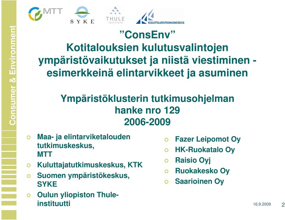 elintarviketalouden tutkimuskeskus, MTT Kuluttajatutkimuskeskus, KTK Suomen ympäristökeskus, SYKE