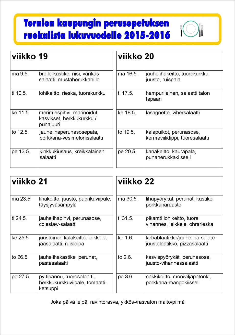 5. lihakeitto, juusto, paprikaviipale, ma 30.5. lihapyörykät, perunat, kastike, ti 24.5. coleslaw- ti 31.5. pikantti lohikeitto, tuore vihannes, leikkele, ohrarieska ke 25.