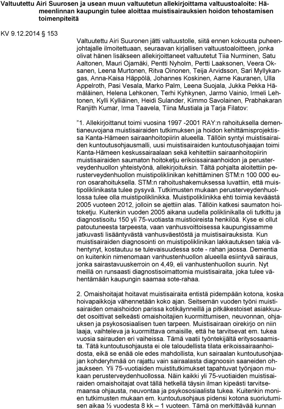valtuutetut Tiia Nurminen, Satu Aaltonen, Mauri Ojamäki, Pentti Nyholm, Pertti Laaksonen, Veera Oksanen, Leena Murtonen, Ritva Oinonen, Teija Arvidsson, Sari Myllykangas, Anna-Kaisa Häppölä, Johannes