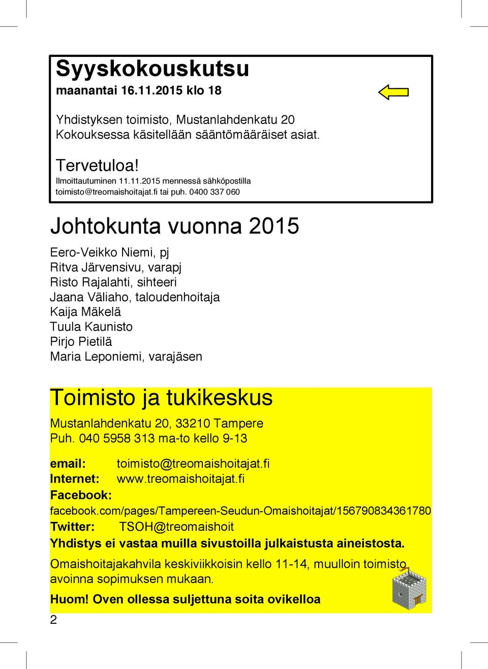 0400 337 060 Johtokunta vuonna 2015 Eero-Veikko Niemi, pj Ritva Järvensivu, varapj Risto Rajalahti, sihteeri Jaana Väliaho, taloudenhoitaja Kaija Mäkelä Tuula Kaunisto Pirjo Pietilä Maria Leponiemi,