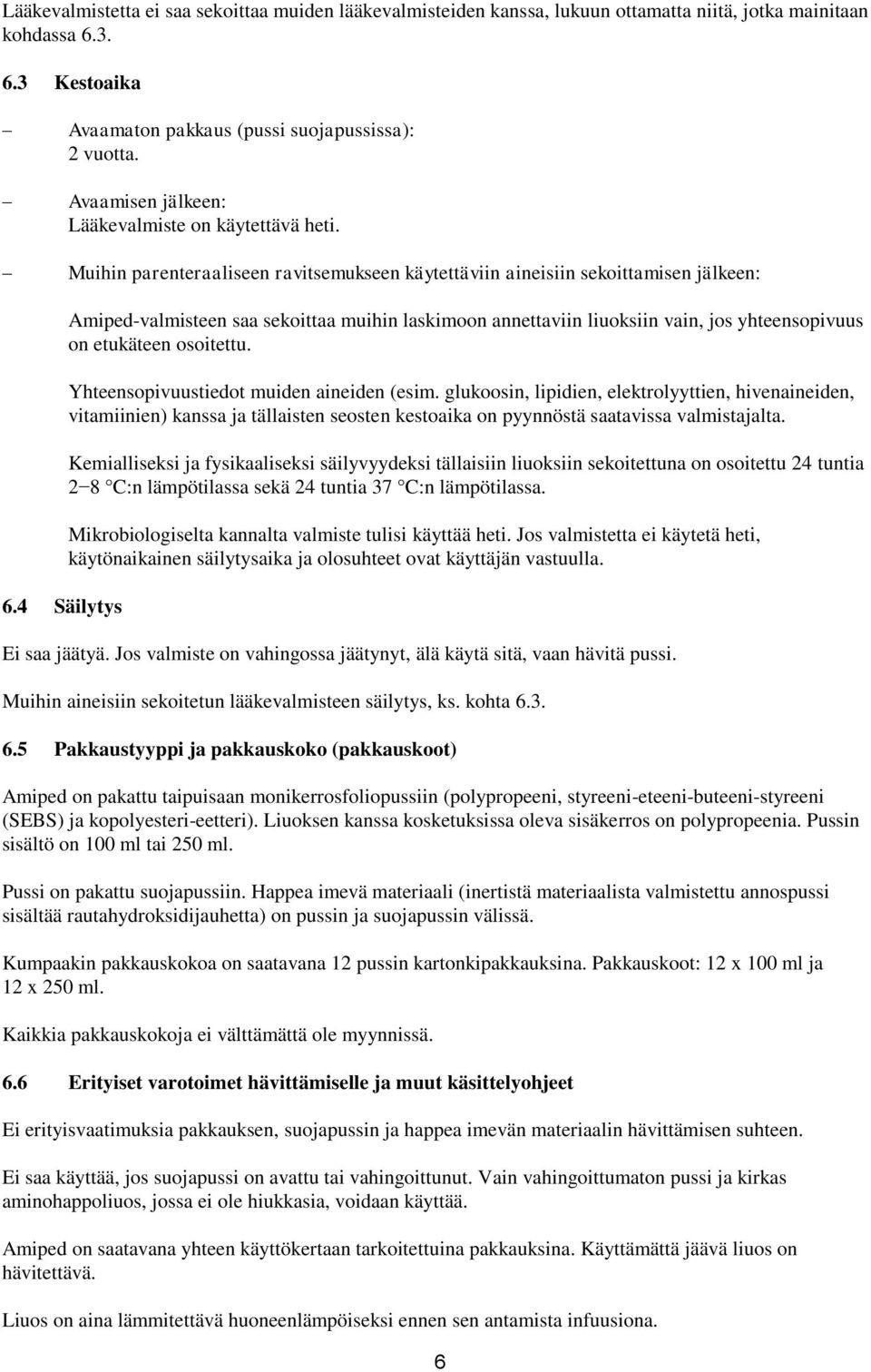 4 Säilytys Amiped-valmisteen saa sekoittaa muihin laskimoon annettaviin liuoksiin vain, jos yhteensopivuus on etukäteen osoitettu. Yhteensopivuustiedot muiden aineiden (esim.