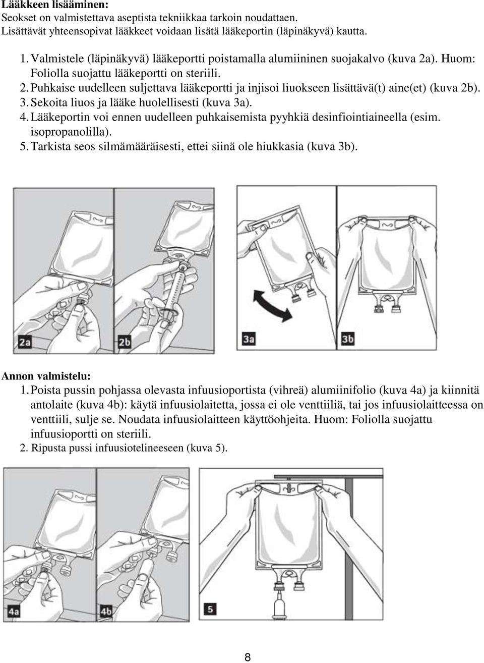 3. Sekoita liuos ja lääke huolellisesti (kuva 3a). 4. Lääkeportin voi ennen uudelleen puhkaisemista pyyhkiä desinfiointiaineella (esim. isopropanolilla). 5.