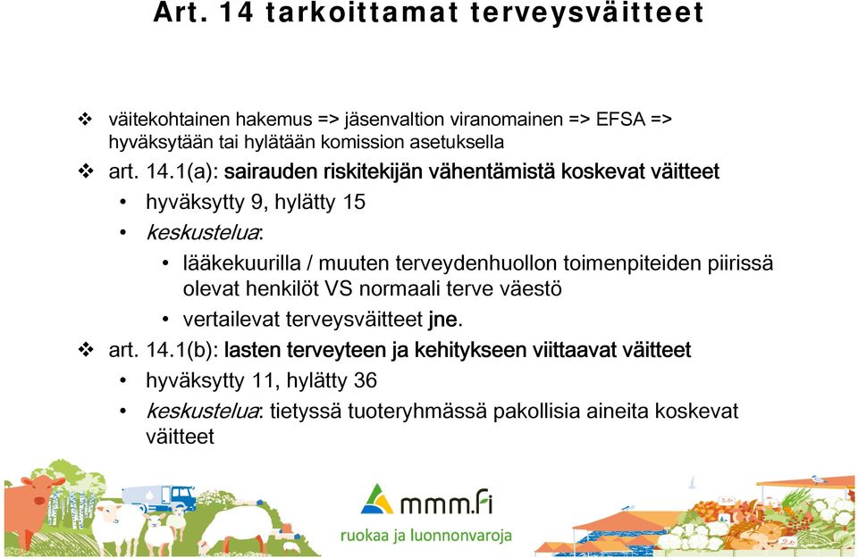 1(a): sairauden riskitekijän vähentämistä koskevat väitteet hyväksytty 9, hylätty 15 keskustelua: lääkekuurilla / muuten terveydenhuollon