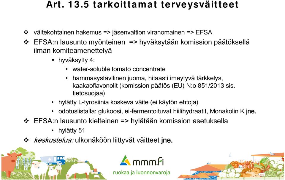 päätöksellä ilman komiteamenettelyä hyväksytty 4: water-soluble tomato concentrate hammasystävllinen juoma, hitaasti imeytyvä tärkkelys,