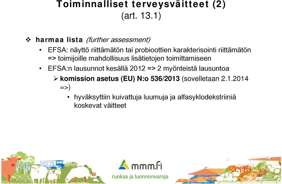 riittämätön => toimijoille mahdollisuus lisätietojen toimittamiseen EFSA:n lausunnot kesällä 2012