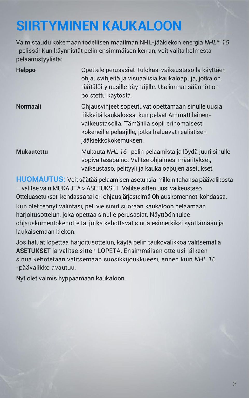 räätälöity uusille käyttäjille. Useimmat säännöt on poistettu käytöstä. Normaali Ohjausvihjeet sopeutuvat opettamaan sinulle uusia liikkeitä kaukalossa, kun pelaat Ammattilainenvaikeustasolla.