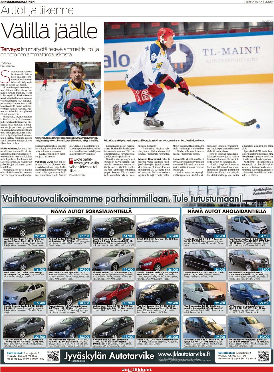 Kun tekee pelkästään istumatyötä, on pakko olla peruskunto hyvällä mallilla, toteaa kuljetusyrittäjä Pekka Kuoremäki, joka ajaa kuorma-autoaan yksityisyrittäjänä KAK-Kuljetuspalvelu Oy:n kautta.