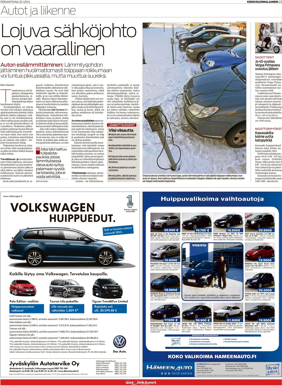 Mervi Varonen Toimitukseen tuli kipakkaa lukijapostia ajankohtaisesta aiheesta: autojen lämmitysjohdot ja niiden huolimaton käyttö.