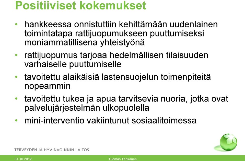 puuttumiselle tavoitettu alaikäisiä lastensuojelun toimenpiteitä nopeammin tavoitettu tukea ja apua