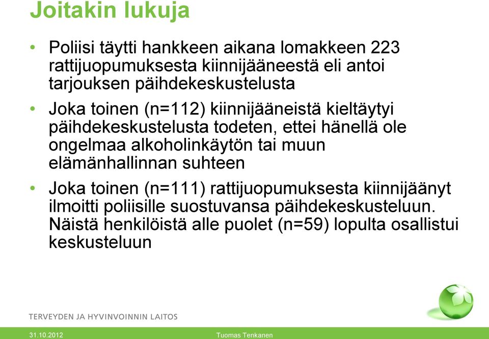 hänellä ole ongelmaa alkoholinkäytön tai muun elämänhallinnan suhteen Joka toinen (n=111) rattijuopumuksesta