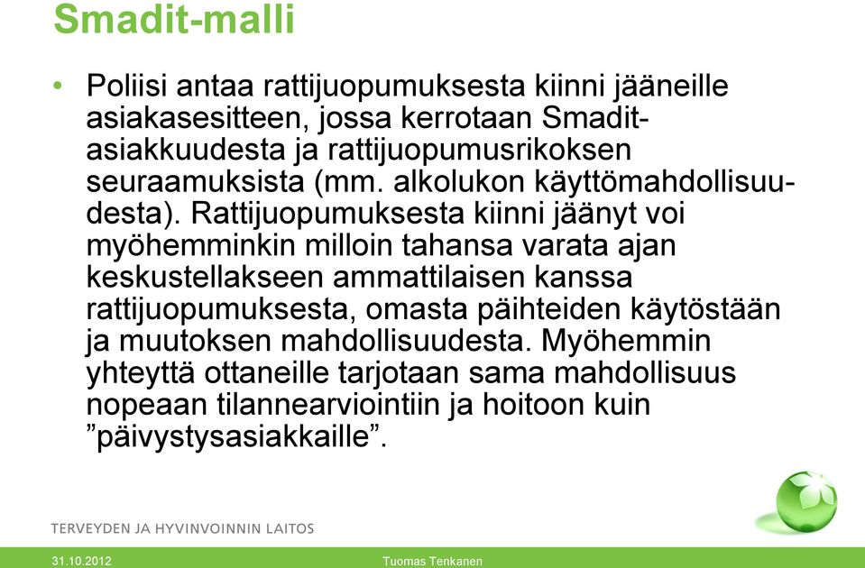 Rattijuopumuksesta kiinni jäänyt voi myöhemminkin milloin tahansa varata ajan keskustellakseen ammattilaisen kanssa
