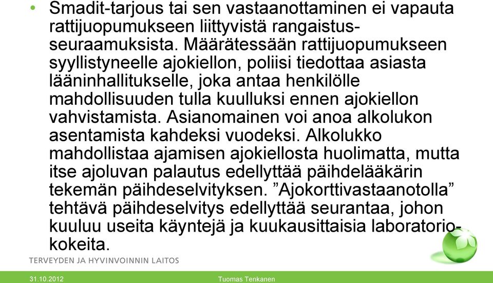 ennen ajokiellon vahvistamista. Asianomainen voi anoa alkolukon asentamista kahdeksi vuodeksi.