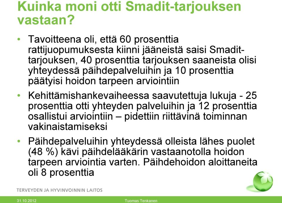 päihdepalveluihin ja 10 prosenttia päätyisi hoidon tarpeen arviointiin Kehittämishankevaiheessa saavutettuja lukuja - 25 prosenttia otti yhteyden