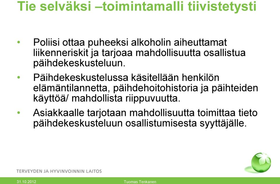Päihdekeskustelussa käsitellään henkilön elämäntilannetta, päihdehoitohistoria ja päihteiden