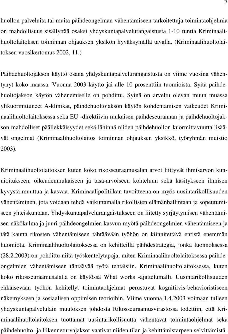 ) Päihdehuoltojakson käyttö osana yhdyskuntapalvelurangaistusta on viime vuosina vähentynyt koko maassa. Vuonna 2003 käyttö jäi alle 10 prosenttiin tuomioista.