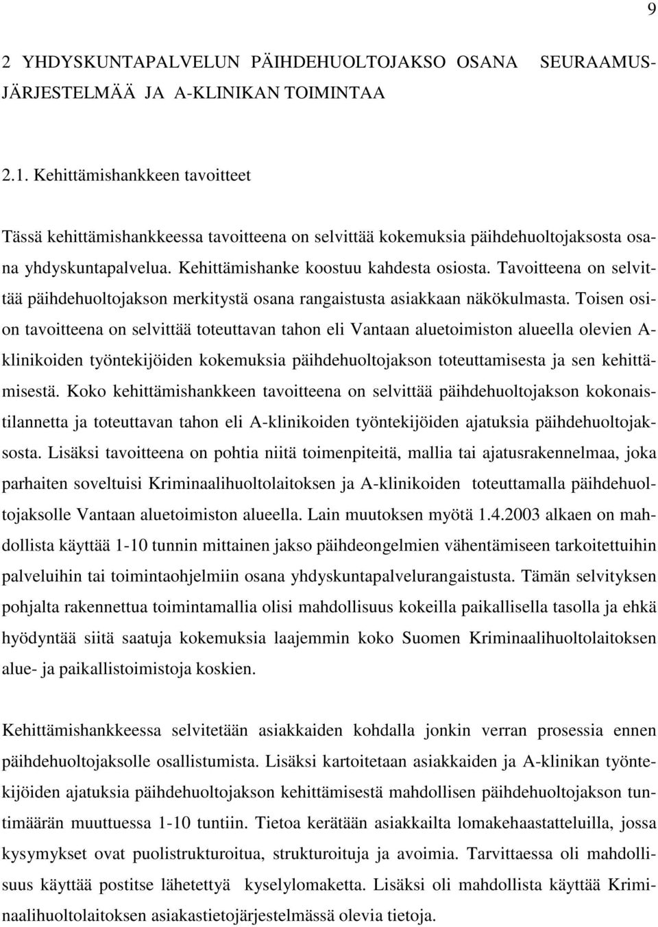 Tavoitteena on selvittää päihdehuoltojakson merkitystä osana rangaistusta asiakkaan näkökulmasta.
