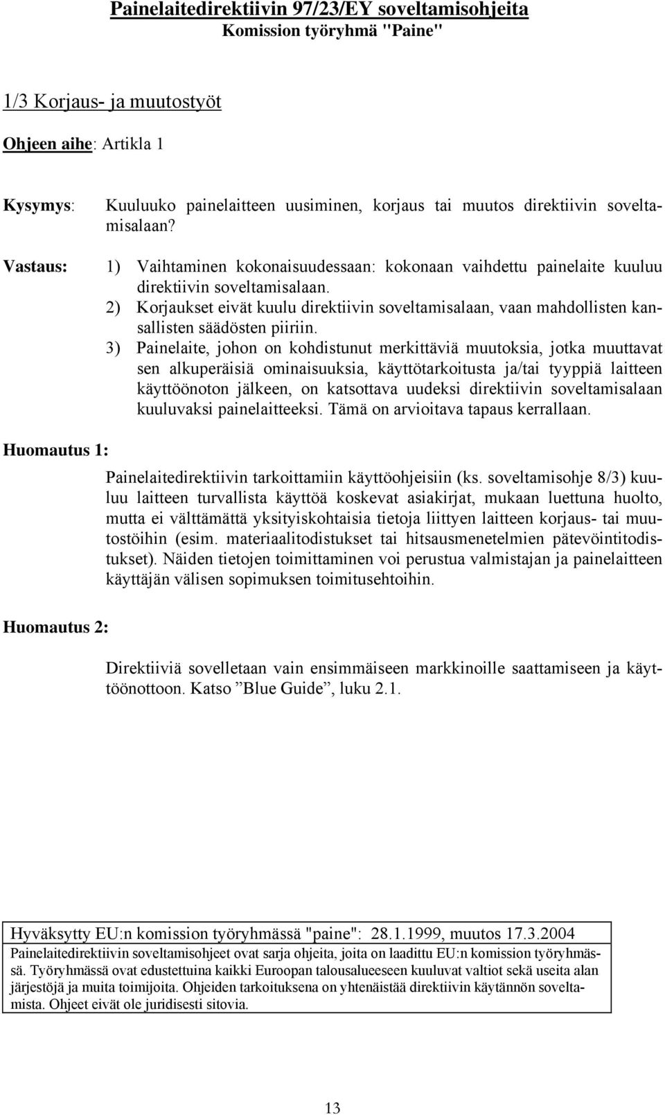 2) Korjaukset eivät kuulu direktiivin soveltamisalaan, vaan mahdollisten kansallisten säädösten piiriin.