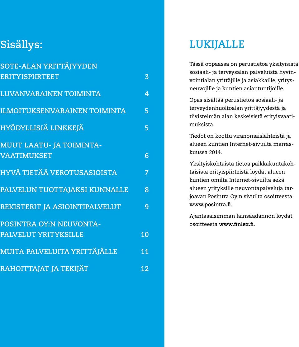 palveluista hyvinvointialan yrittäjille ja asiakkaille, yritysneuvojille ja kuntien asiantuntijoille.