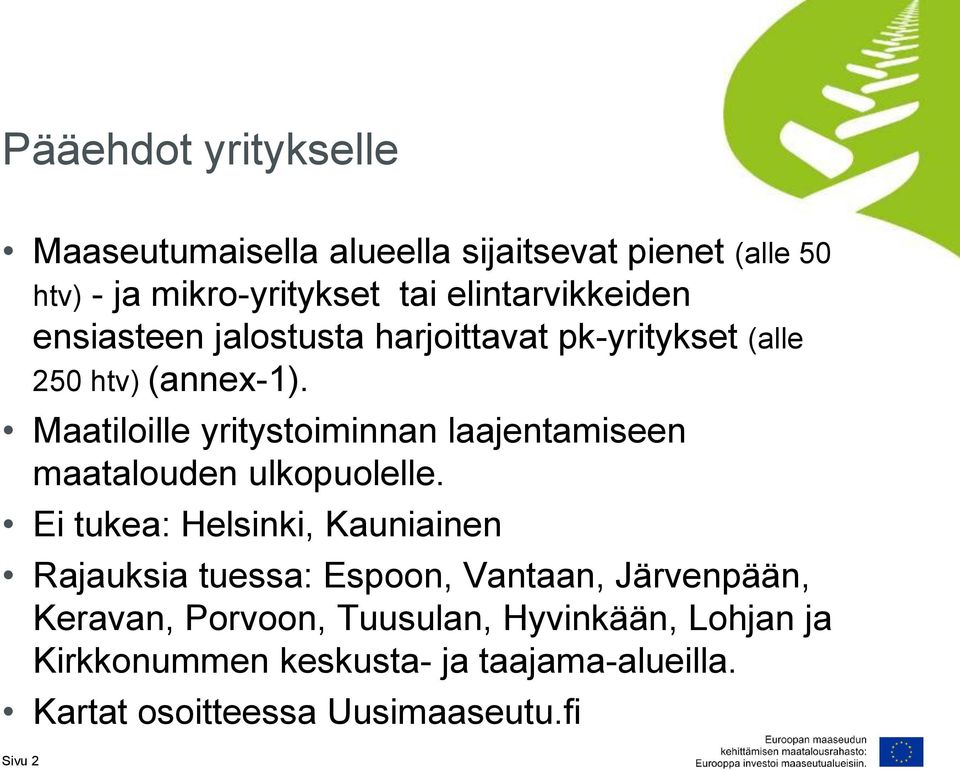 Maatiloille yritystoiminnan laajentamiseen maatalouden ulkopuolelle.