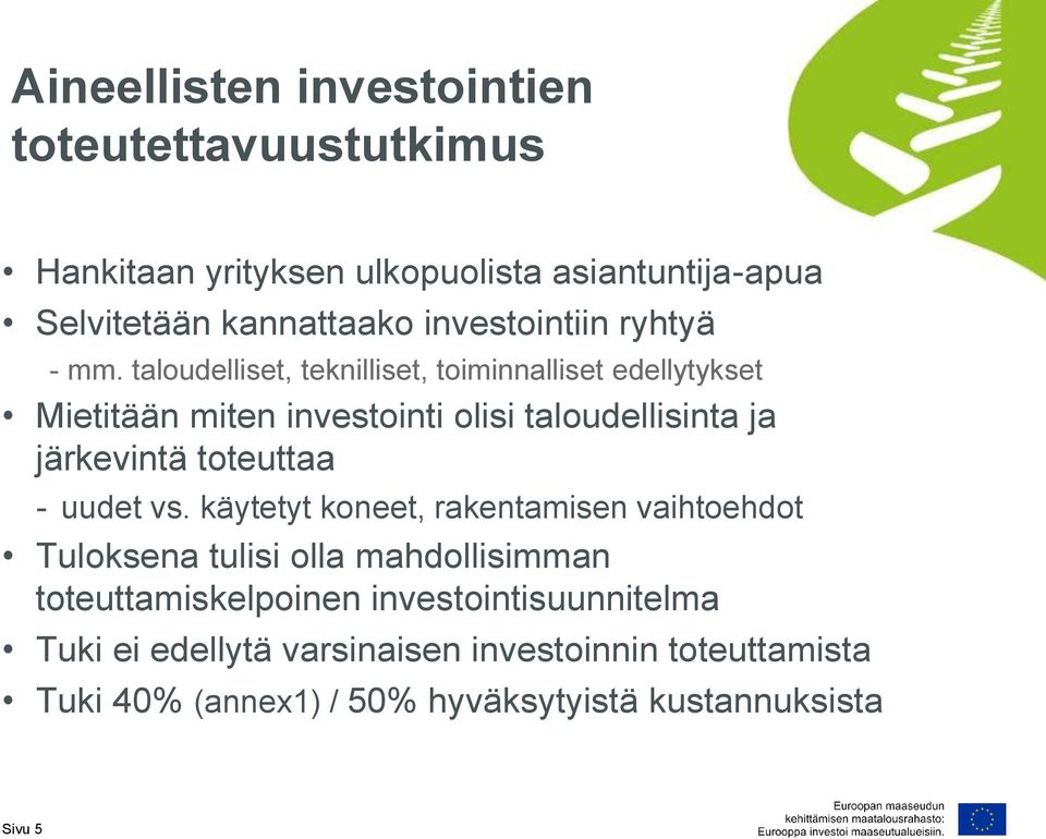 taloudelliset, teknilliset, toiminnalliset edellytykset Mietitään miten investointi olisi taloudellisinta ja järkevintä toteuttaa -