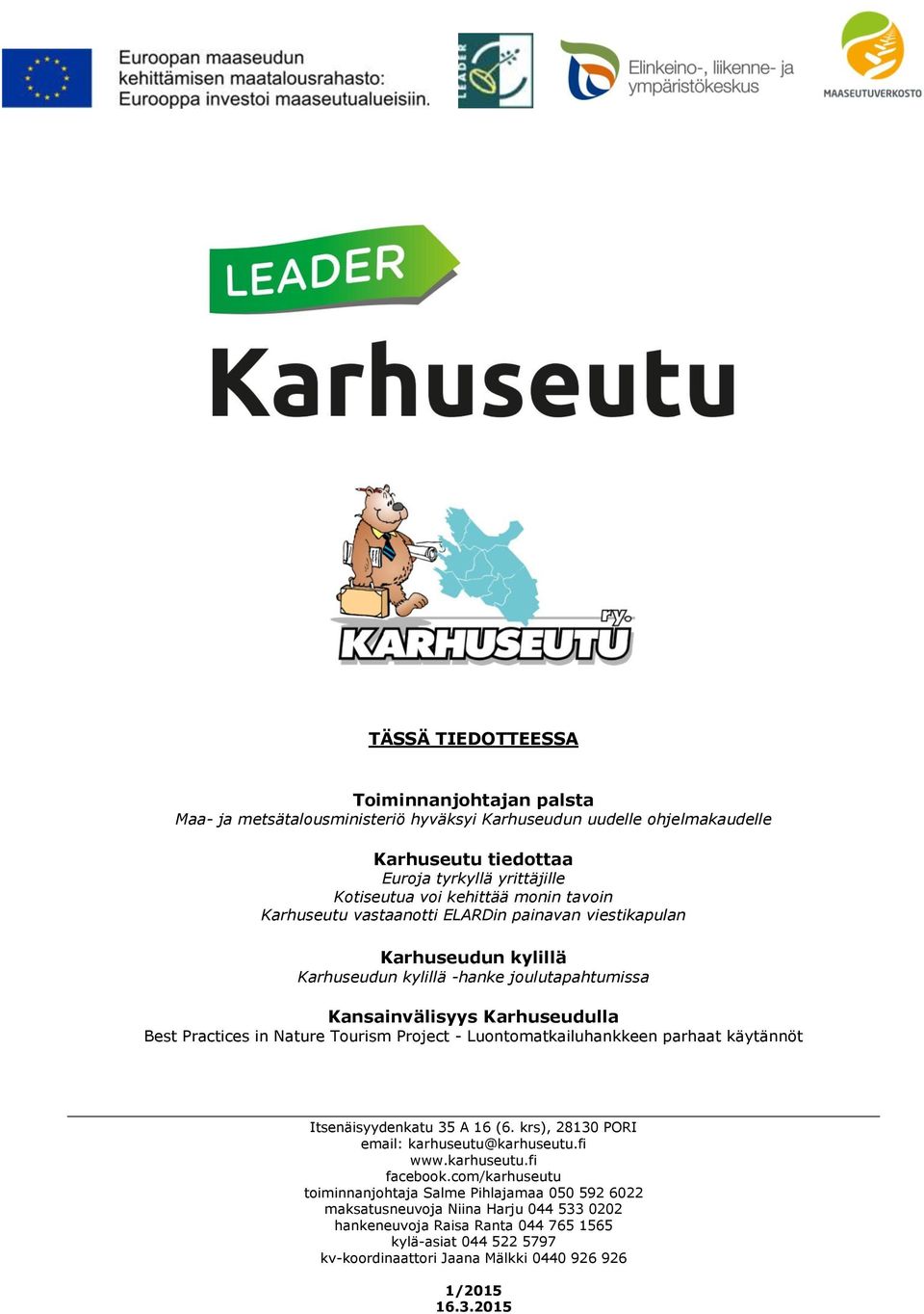 Tourism Project - Luontomatkailuhankkeen parhaat käytännöt Itsenäisyydenkatu 35 A 16 (6. krs), 28130 PORI email: karhuseutu@karhuseutu.fi www.karhuseutu.fi facebook.