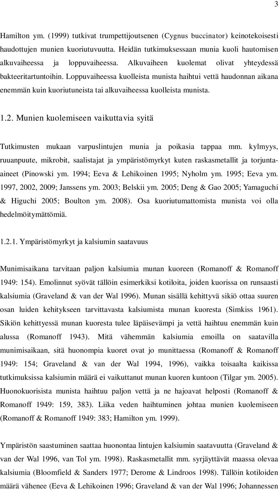 Munien kuolemiseen vaikuttavia syitä Tutkimusten mukaan varpuslintujen munia ja poikasia tappaa mm.
