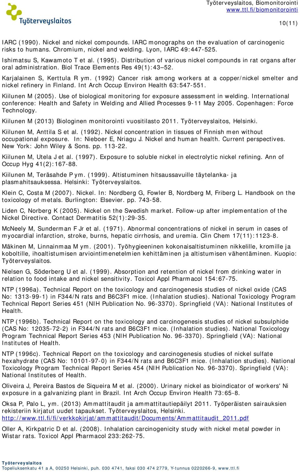 (1992) Cancer risk among workers at a copper/nickel smelter and nickel refinery in Finland. Int Arch Occup Environ Health 63:547-551. Kiilunen M (2005).