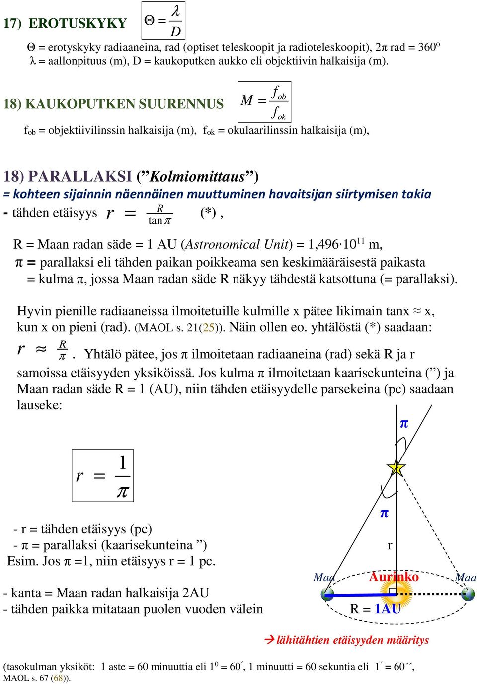 tähden etäisyys (*), R tanπ R Maan adan säde AU (Astnmical Unit),496 0 m, π paallaksi eli tähden paikan pikkeama sen keskimäääisestä paikasta kulma π, jssa Maan adan säde R näkyy tähdestä katsttuna (