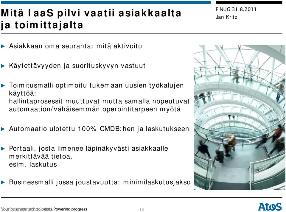 samalla nopeutuvat automaation/vähäisemmän operointitarpeen myötä Automaatio ulotettu 100% CMDB:hen ja laskutukseen