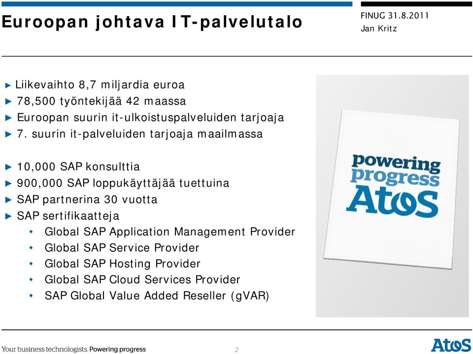 suurin it-palveluiden tarjoaja maailmassa 10,000 SAP konsulttia 900,000 SAP loppukäyttäjää tuettuina SAP partnerina