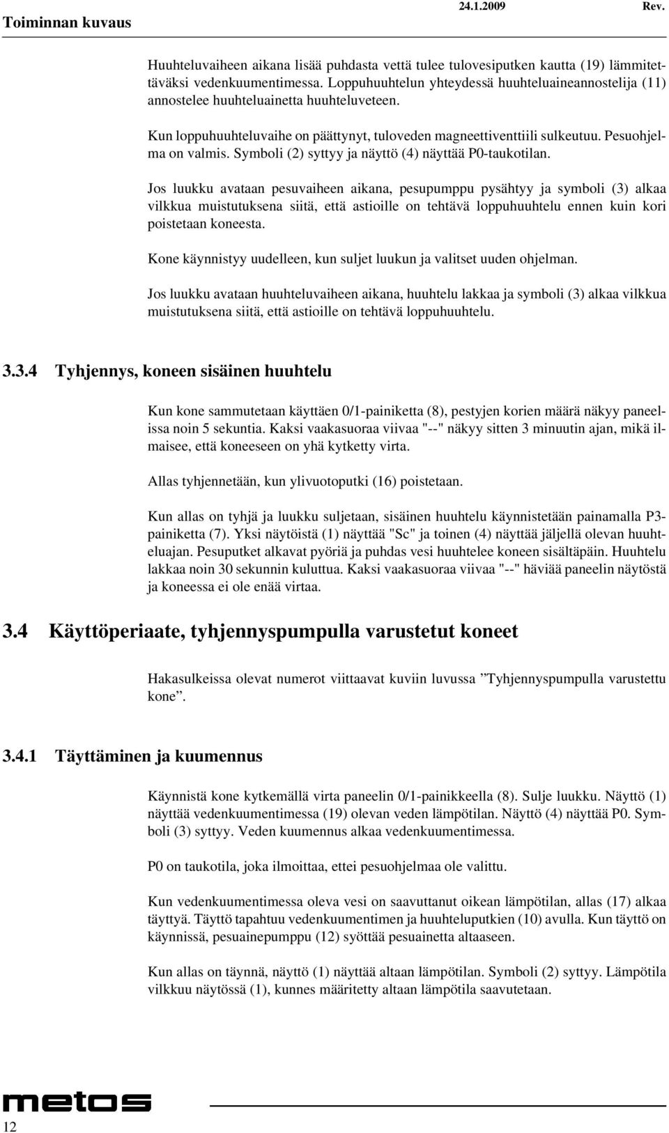 Symboli (2) syttyy ja näyttö (4) näyttää P0-taukotilan.