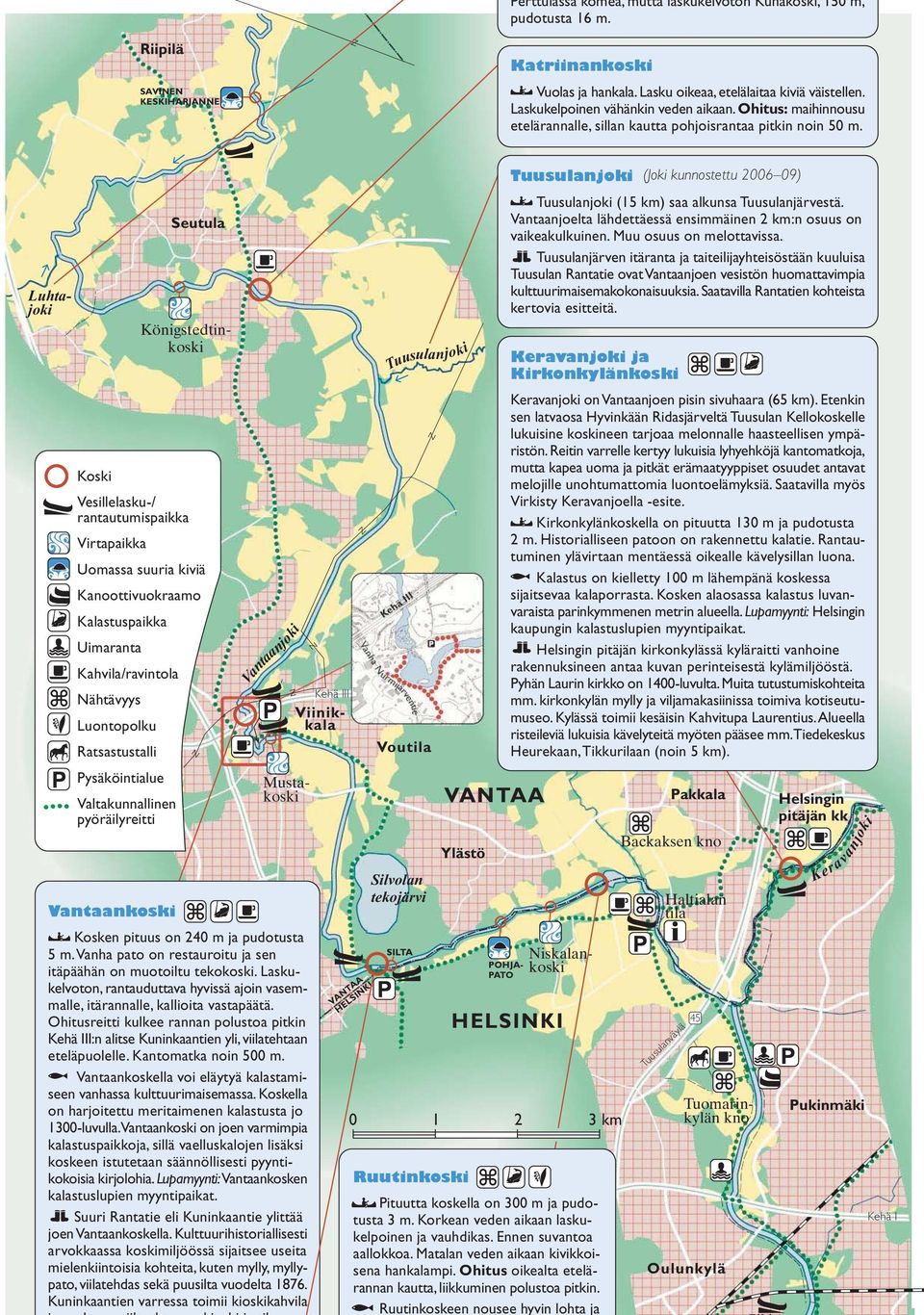 Königstedtinkoski Luhtajoki Seutula Kehä III Viinikkala Koski Vesillelasku-/ rantautumispaikka Virtapaikka Uomassa suuria kiviä Kanoottivuokraamo Kalastuspaikka Uimaranta Kahvila/ravintola Nähtävyys