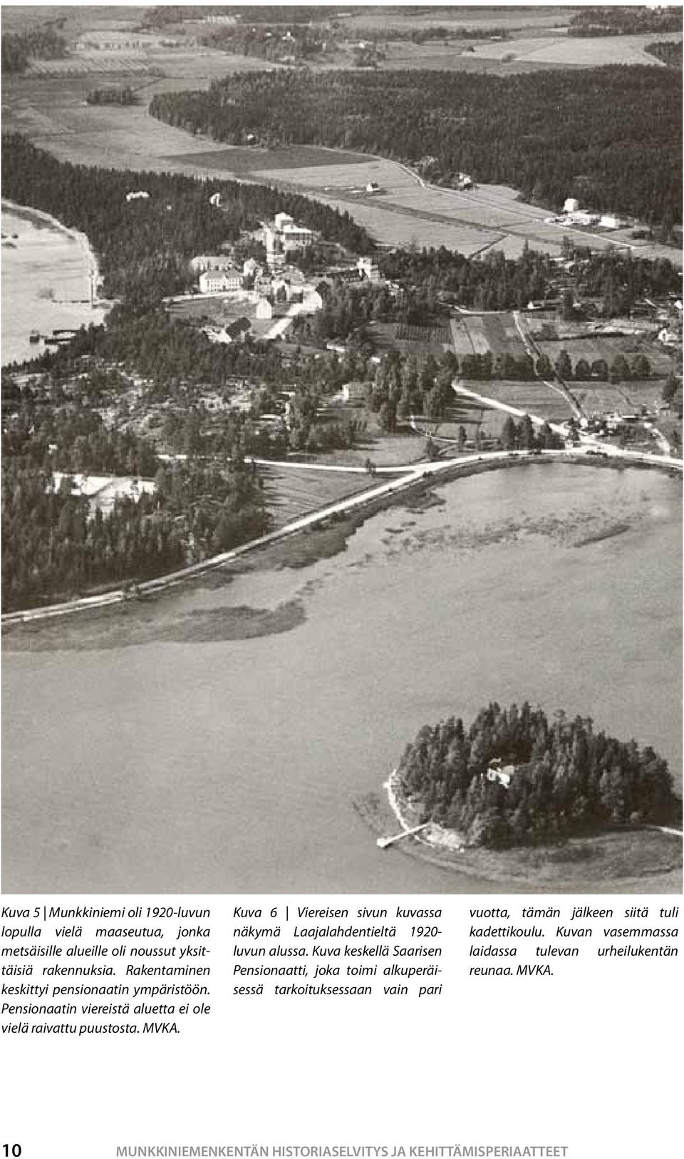 Kuva 6 Viereisen sivun kuvassa näkymä Laajalahdentieltä 1920- luvun alussa.