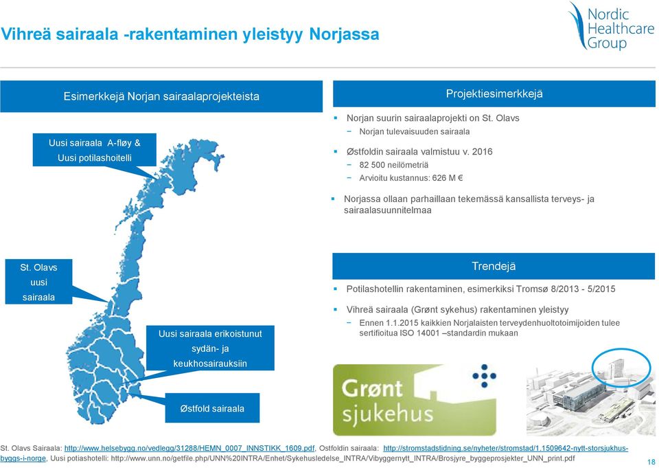 2016 82 500 neilömetriä Arvioitu kustannus: 626 M Norjassa ollaan parhaillaan tekemässä kansallista terveys- ja sairaalasuunnitelmaa St.