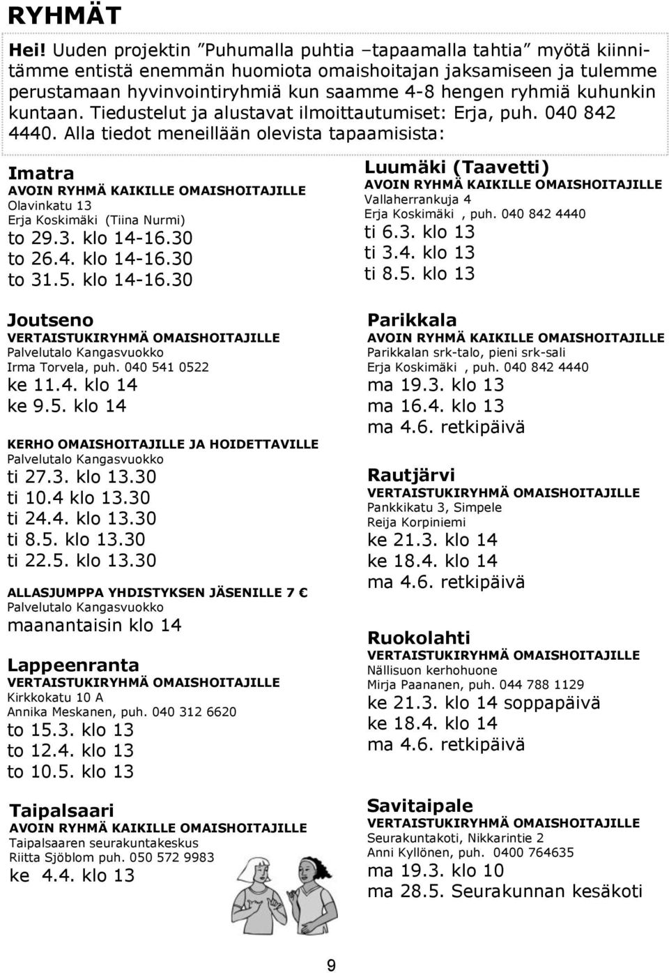 kuntaan. Tiedustelut ja alustavat ilmoittautumiset: Erja, puh. 040 842 4440.