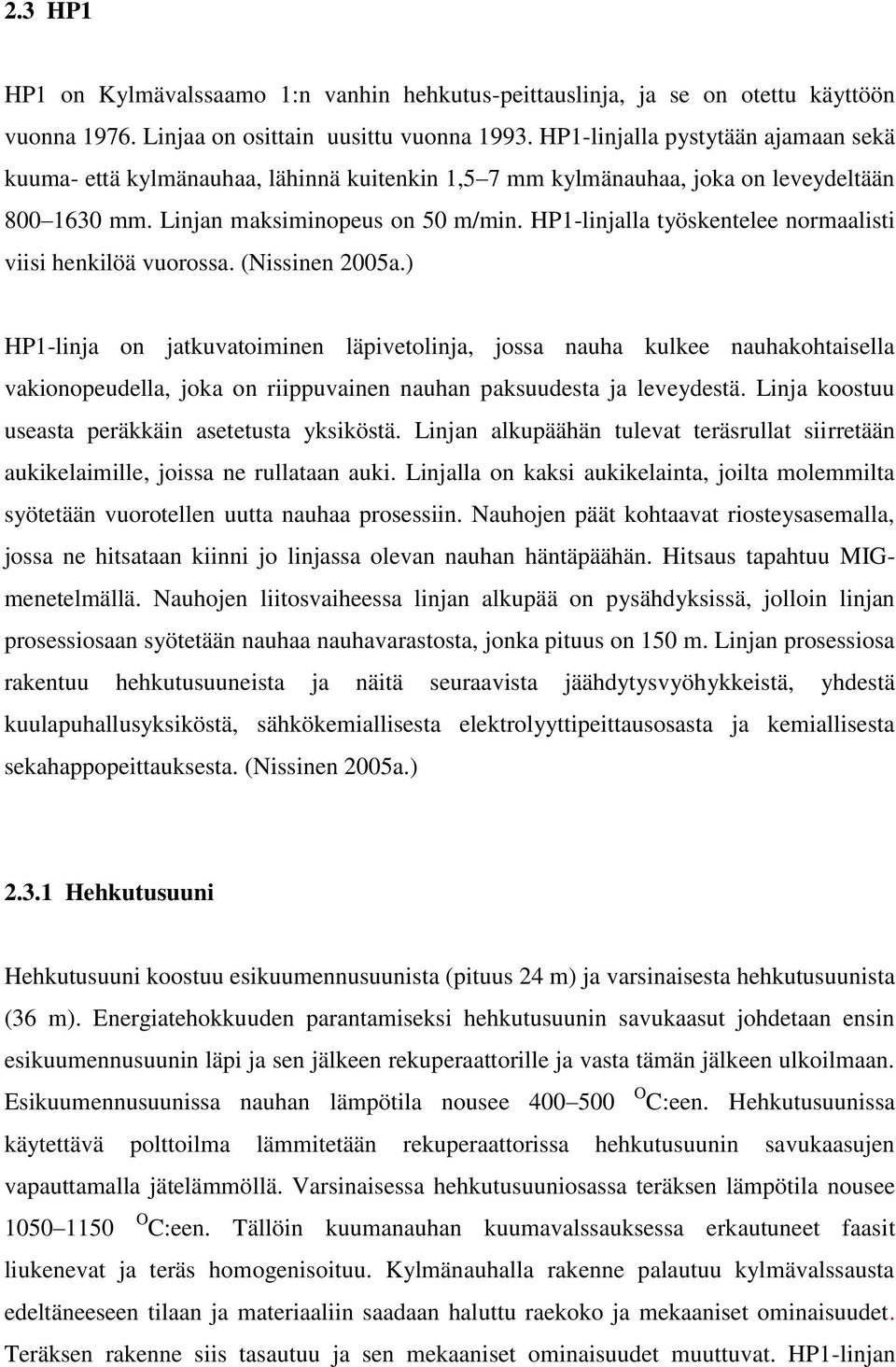 HP1-linjalla työskentelee normaalisti viisi henkilöä vuorossa. (Nissinen 2005a.