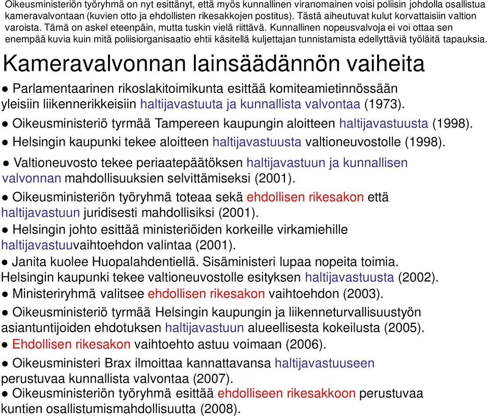 Kunnallinen nopeusvalvoja ei voi ottaa sen enempää kuvia kuin mitä poliisiorganisaatio ehtii käsitellä kuljettajan tunnistamista edellyttäviä työläitä tapauksia.