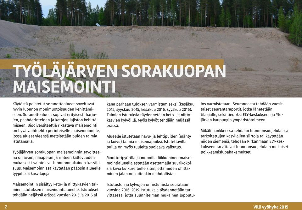 Biodiversiteettiä rikastava maisemointi on hyvä vaihtoehto perinteiselle maisemoinnille, jossa alueet yleensä metsitetään puiden taimia istutamalla.