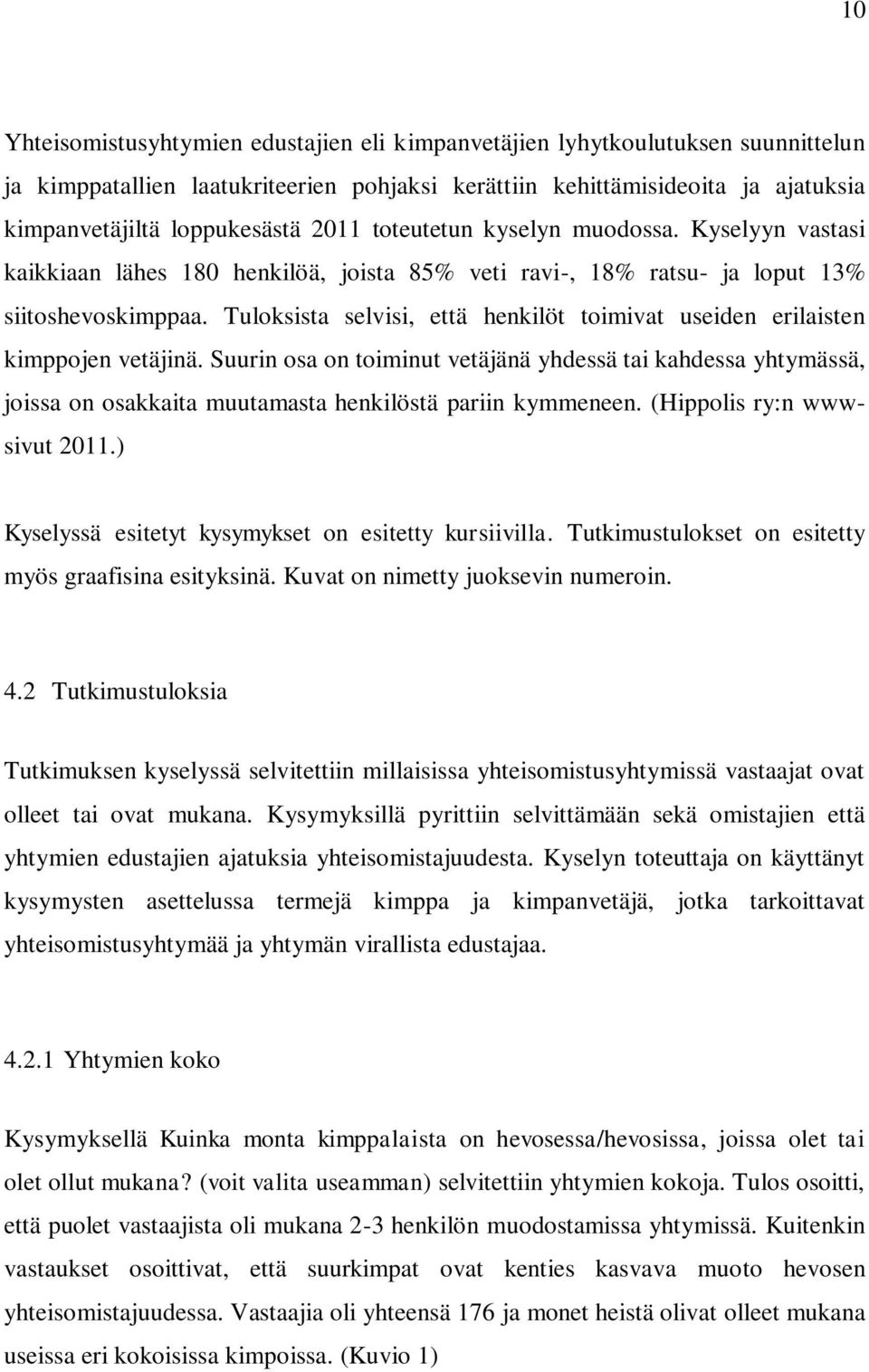 Tuloksista selvisi, että henkilöt toimivat useiden erilaisten kimppojen vetäjinä.