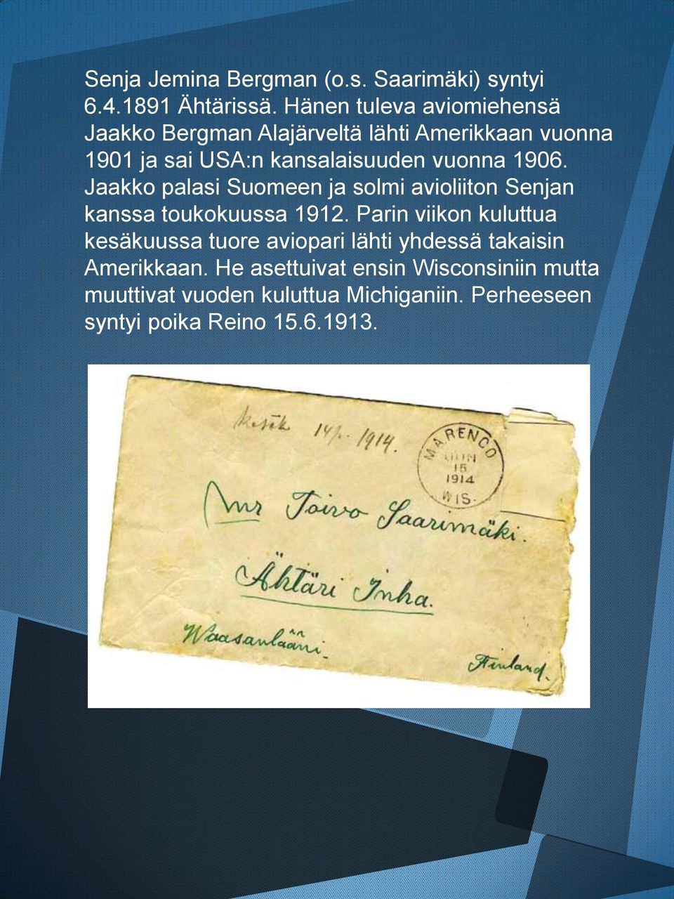 vuonna 1906. Jaakko palasi Suomeen ja solmi avioliiton Senjan kanssa toukokuussa 1912.