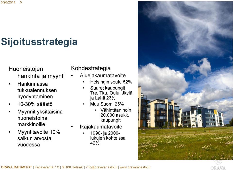 Kohdestrategia Aluejakaumatavoite Helsingin seutu 52% Suuret kaupungit Tre, Tku, Oulu, Jkylä ja Lahti