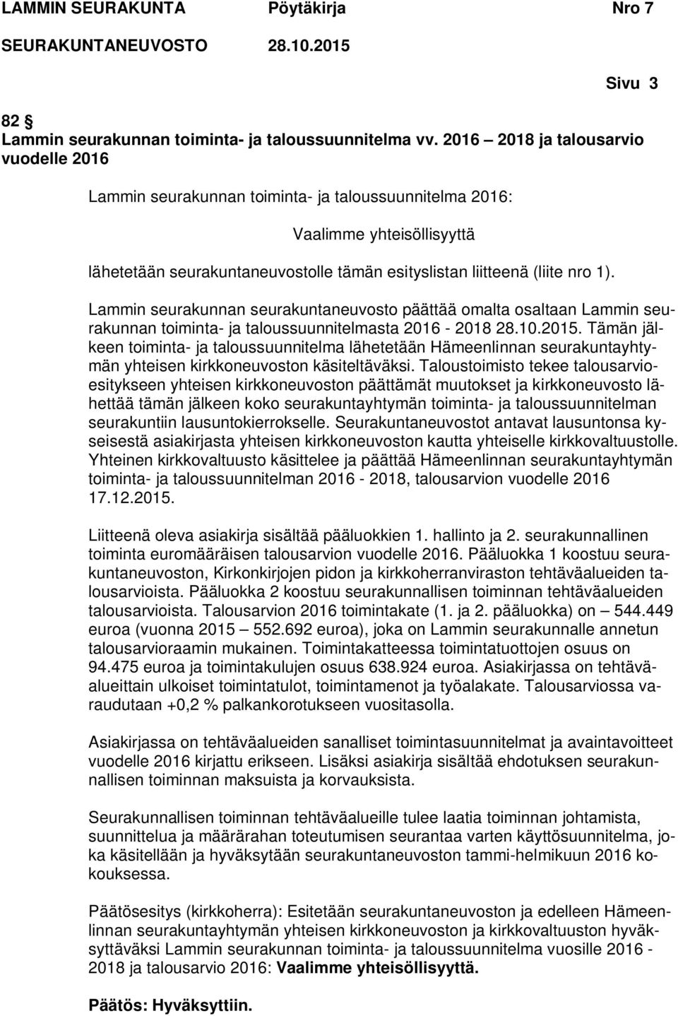 Lammin seurakunnan seurakuntaneuvosto päättää omalta osaltaan Lammin seurakunnan toiminta- ja taloussuunnitelmasta 2016-2018 28.10.2015.