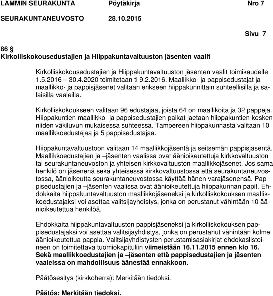 Kirkolliskokoukseen valitaan 96 edustajaa, joista 64 on maallikoita ja 32 pappeja.