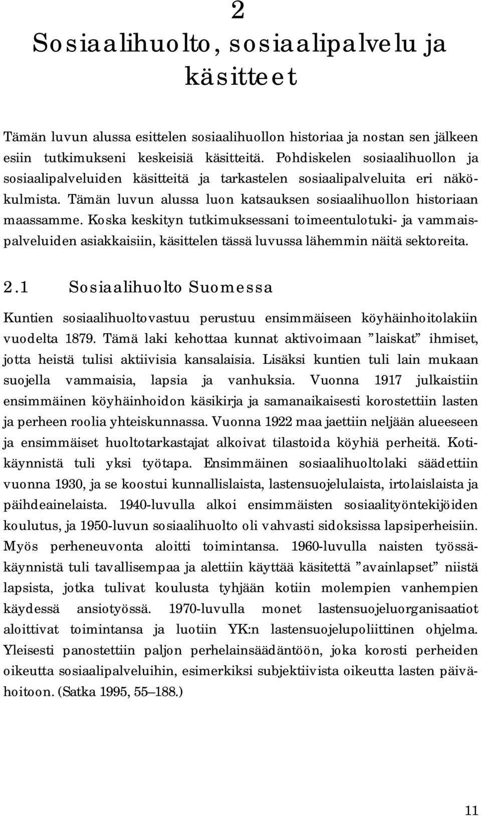 Koska keskityn tutkimuksessani toimeentulotuki- ja vammaispalveluiden asiakkaisiin, käsittelen tässä luvussa lähemmin näitä sektoreita. 2.