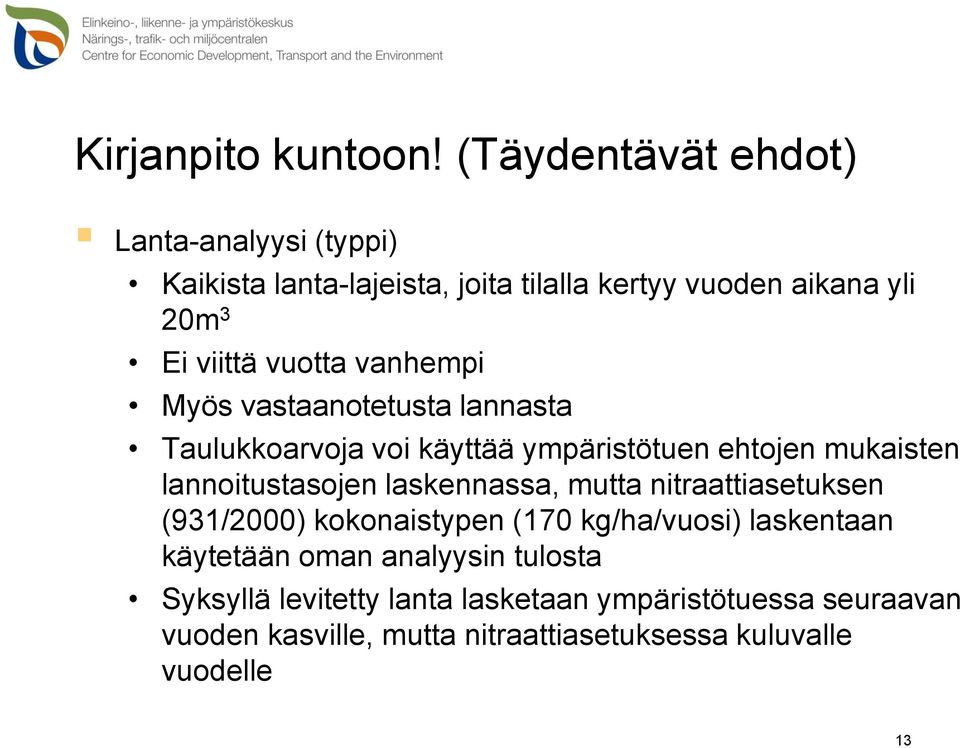 vuotta vanhempi Myös vastaanotetusta lannasta Taulukkoarvoja voi käyttää ympäristötuen ehtojen mukaisten lannoitustasojen